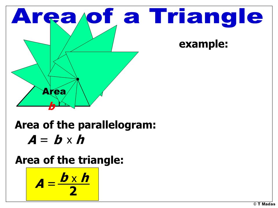 Area of a Triangle A = b h b A = 2 example: h b