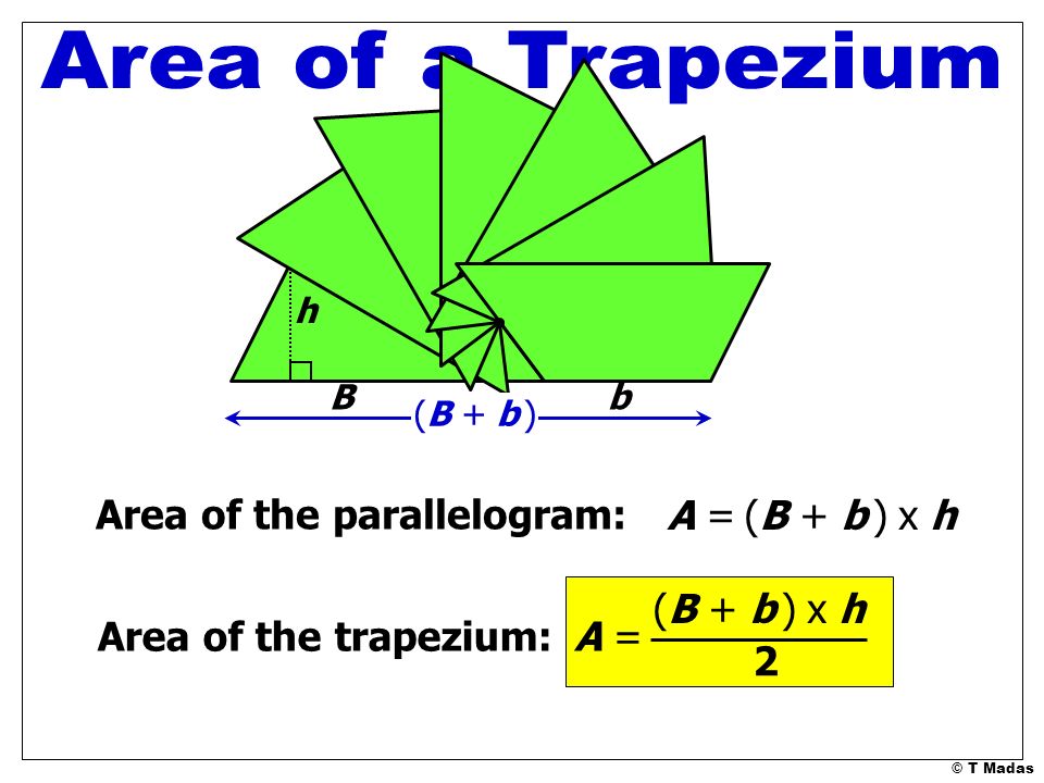 Area of a Trapezium Area of the parallelogram: A = (B + b ) x h