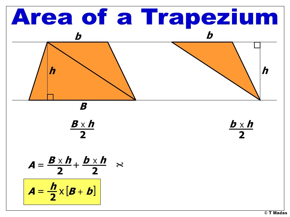 Area of a Trapezium [ ] b b h h B B b 2 2 B b A = + c 2 2 h A = x B 2