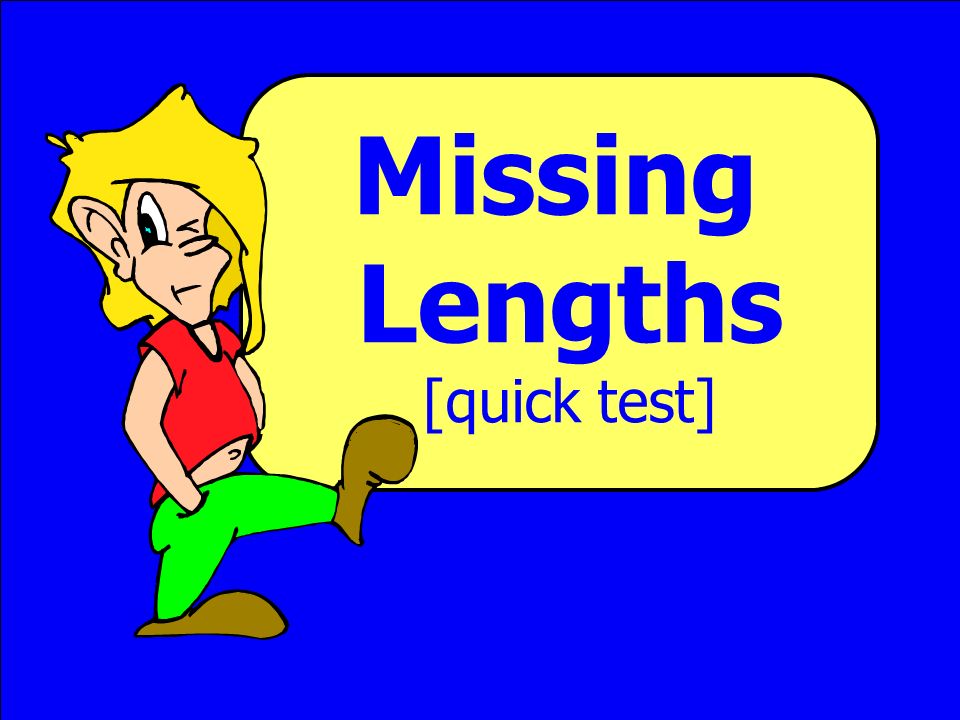 Missing Lengths Missing Lengths [quick test] © T Madas