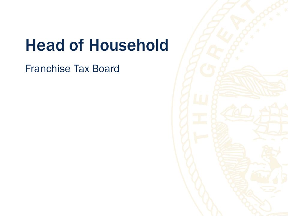 Head of Household Franchise Tax Board Introductions <CLICK> 2007