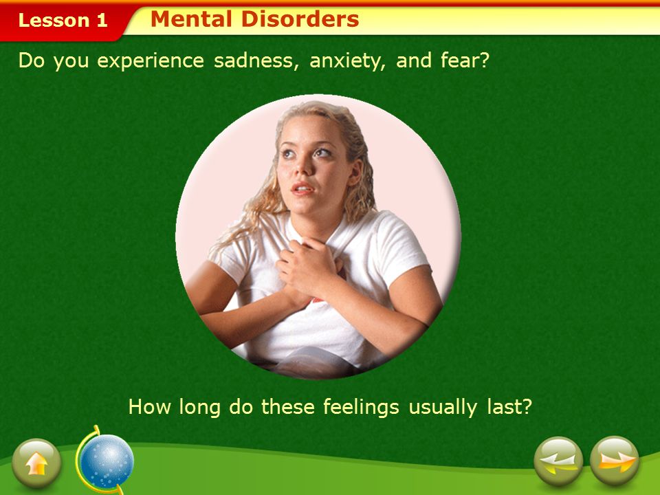 Mental Disorders Do you experience sadness, anxiety, and fear