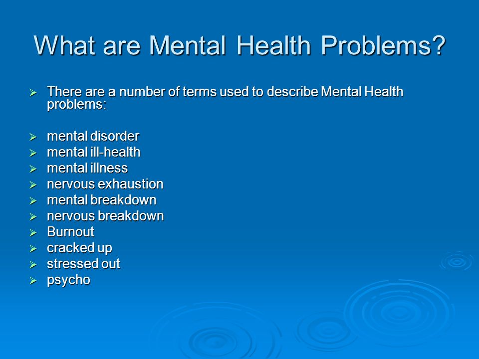 Mentally ill перевод. What is Mental Health. What is Mental illness?. Ментальный брейкдаун. Mental Health problems.