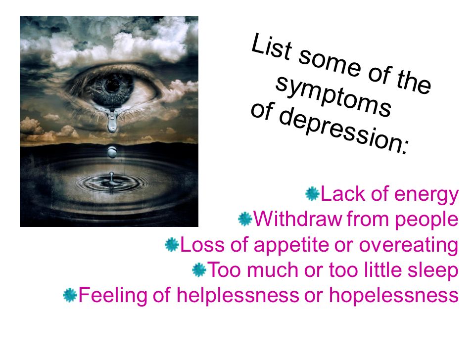 List some of the symptoms of depression: Lack of energy