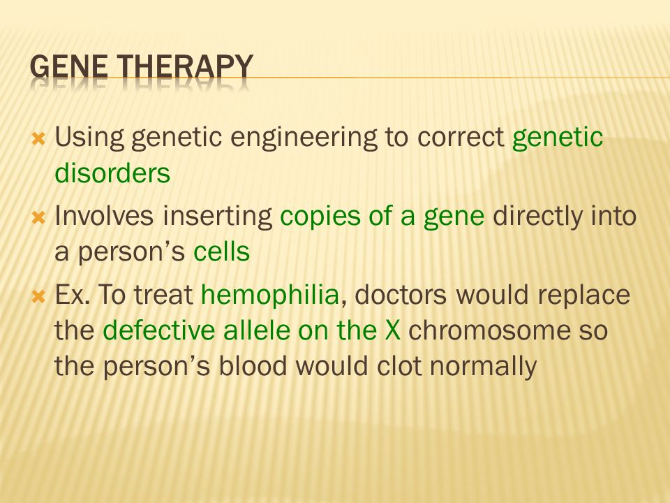 Gene Therapy Using genetic engineering to correct genetic disorders