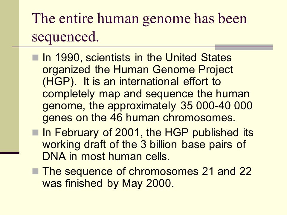 The entire human genome has been sequenced.