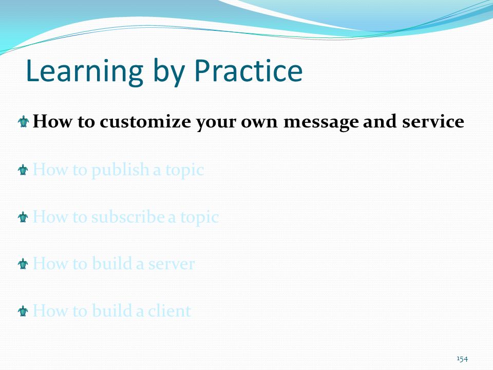 Learning by Practice How to customize your own message and service