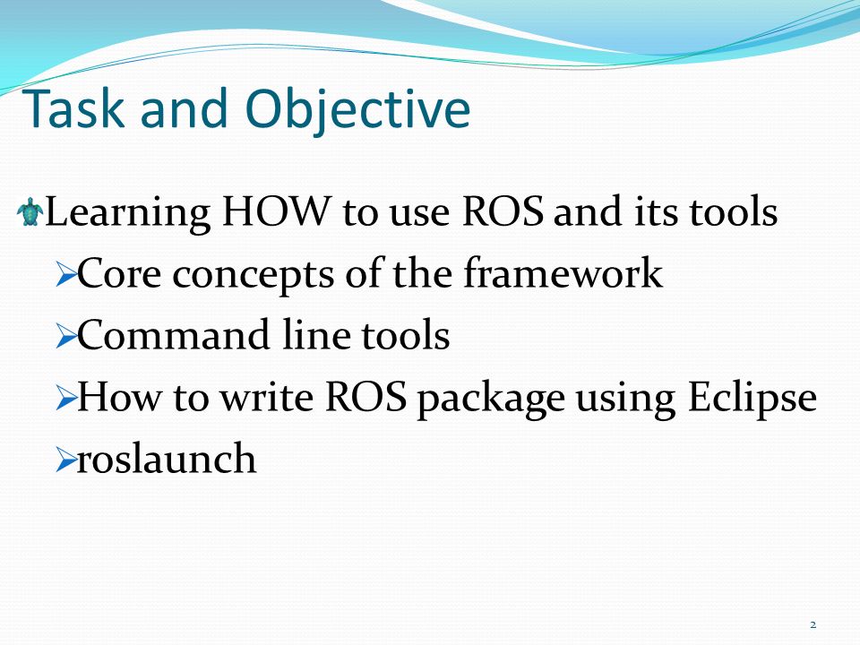 Task and Objective Learning HOW to use ROS and its tools