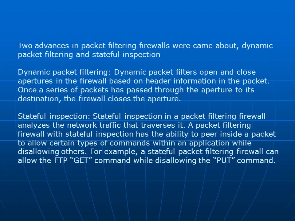 Two advances in packet filtering firewalls were came about, dynamic packet filtering and stateful inspection