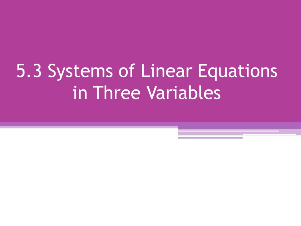 5.3 Systems of Linear Equations in Three Variables