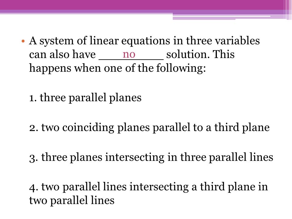 A system of linear equations in three variables can also have solution. This happens when one of the following: