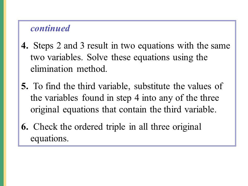 continued 4. Steps 2 and 3 result in two equations with the same two variables. Solve these equations using the elimination method.