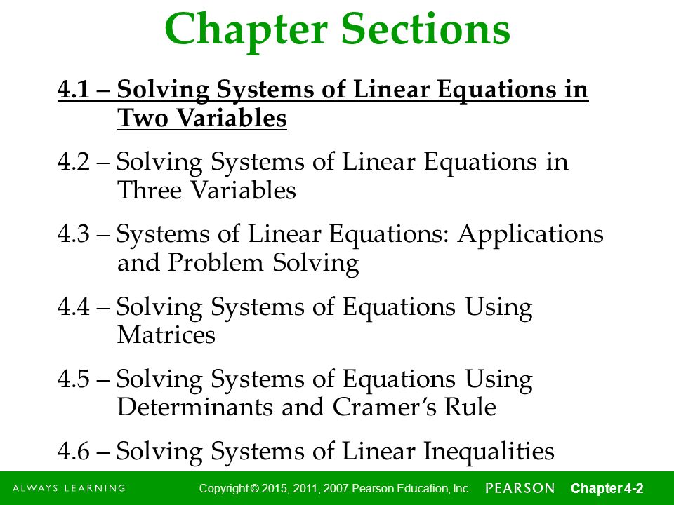 Chapter Sections 4.1 – Solving Systems of Linear Equations in Two Variables. 4.2 – Solving Systems of Linear Equations in Three Variables.