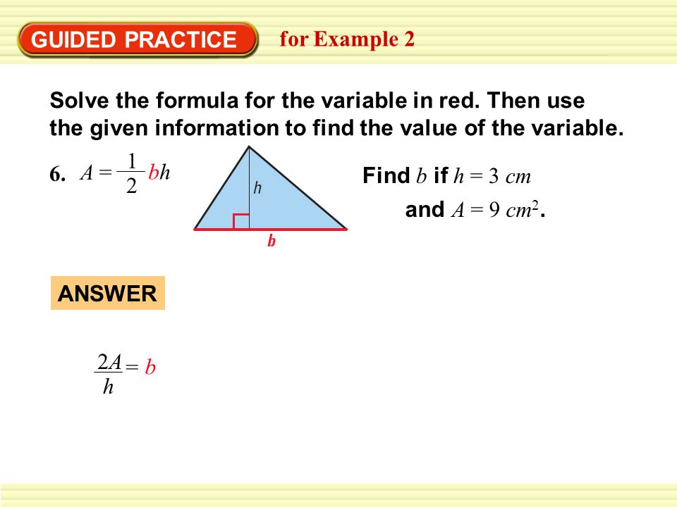 GUIDED PRACTICE for Example 2. Solve the formula for the variable in red. Then use the given information to find the value of the variable.