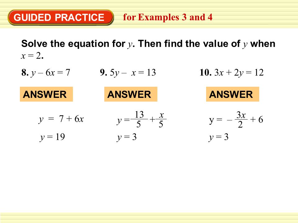GUIDED PRACTICE for Examples 3 and 4. Solve the equation for y. Then find the value of y when x = 2.