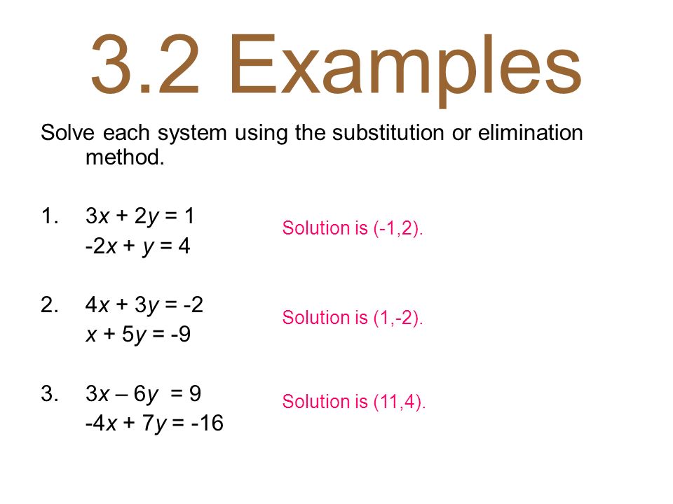 3.2 Examples Solve each system using the substitution or elimination method. 3x + 2y = 1. -2x + y = 4.
