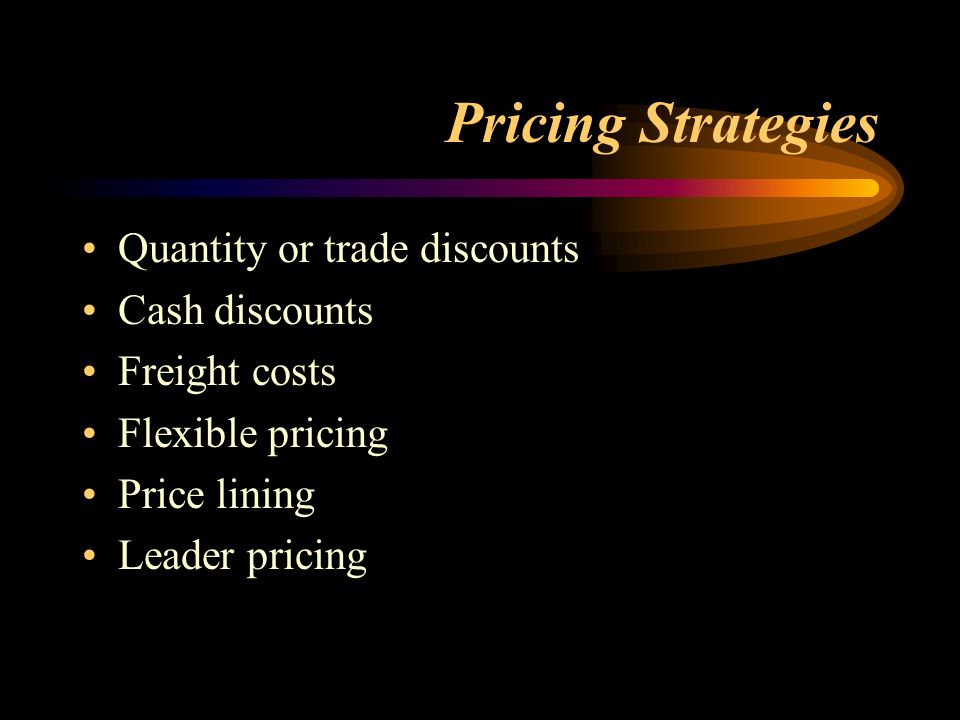 Pricing Strategies Quantity or trade discounts Cash discounts
