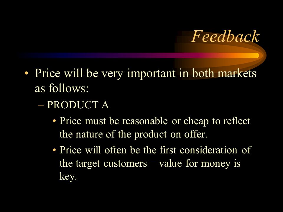 Feedback Price will be very important in both markets as follows: