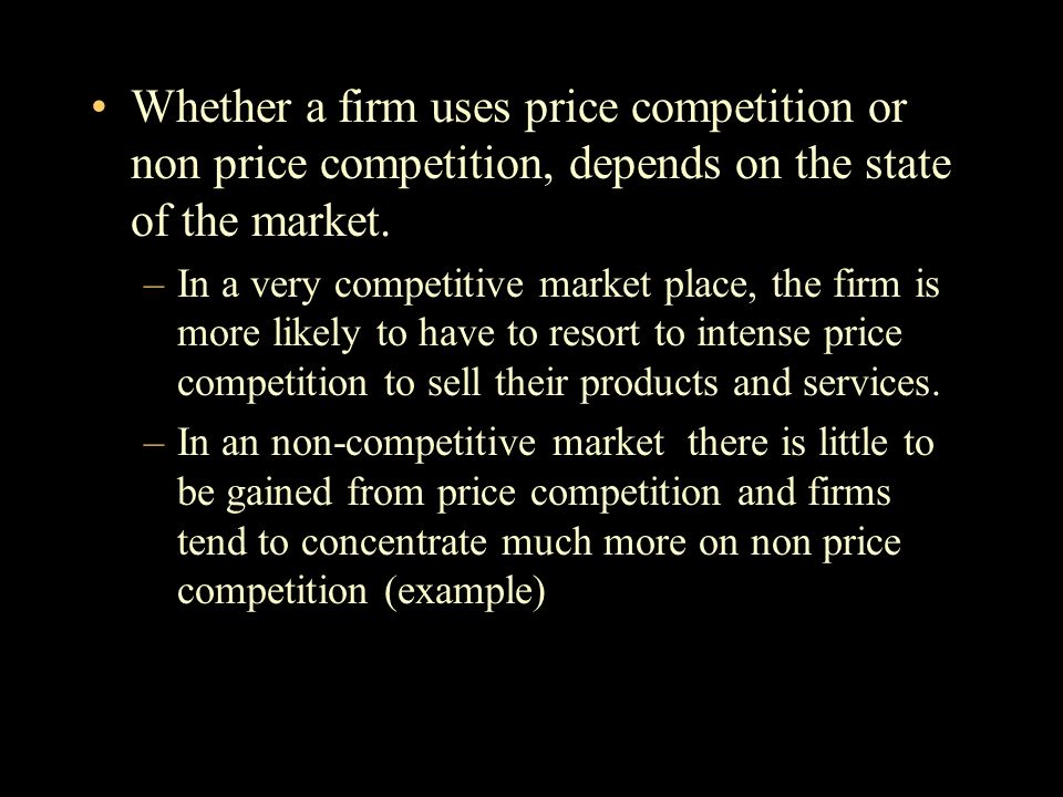 Whether a firm uses price competition or non price competition, depends on the state of the market.