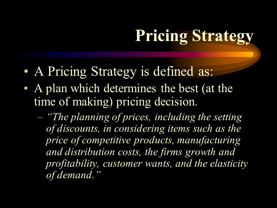 Pricing Strategy A Pricing Strategy is defined as: