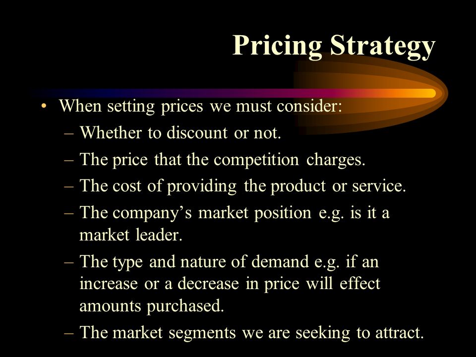 Pricing Strategy When setting prices we must consider: