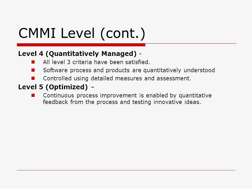 CMMI Level (cont.) Level 4 (Quantitatively Managed) -