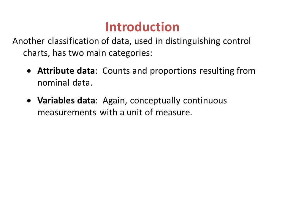 Introduction Another classification of data, used in distinguishing control charts, has two main categories: