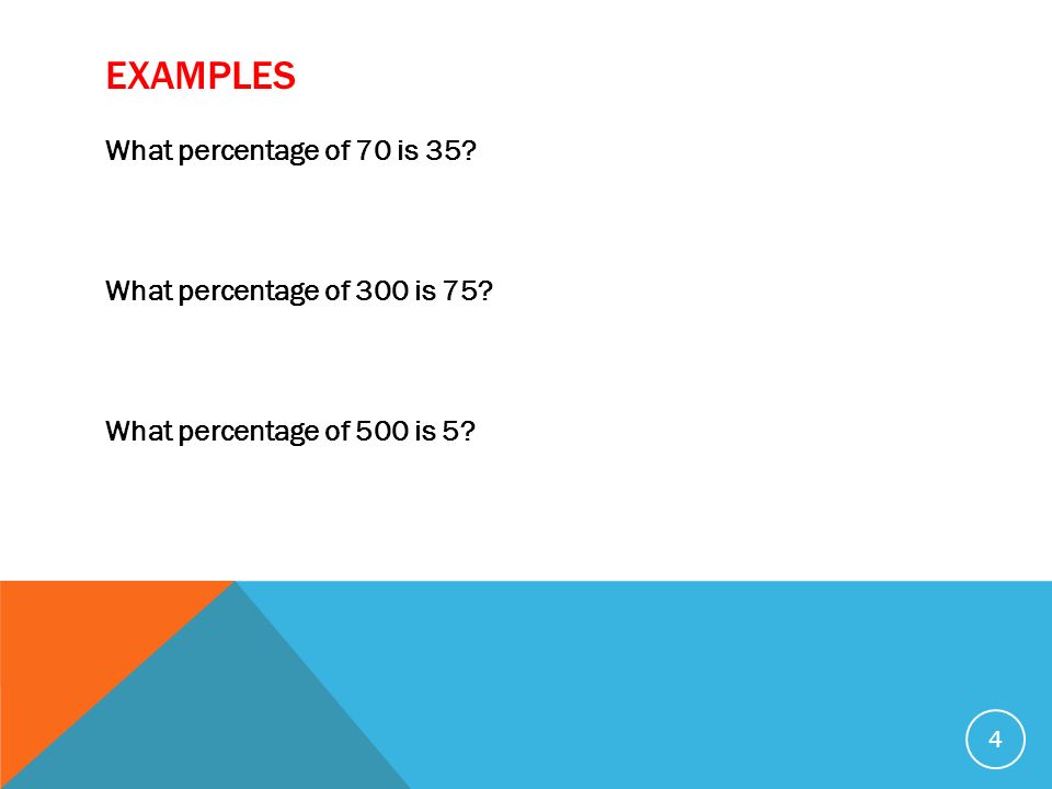 Examples What percentage of 70 is 35 What percentage of 300 is 75 What percentage of 500 is 5