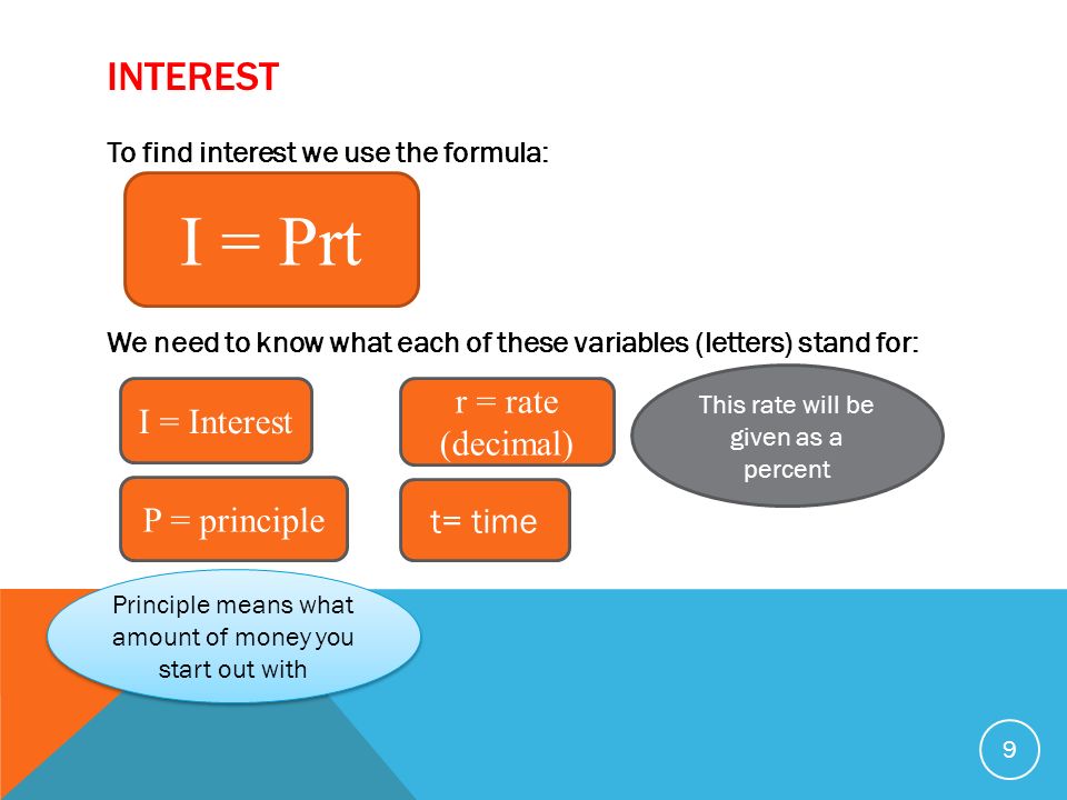 I = Prt Interest r = rate (decimal) I = Interest P = principle t= time
