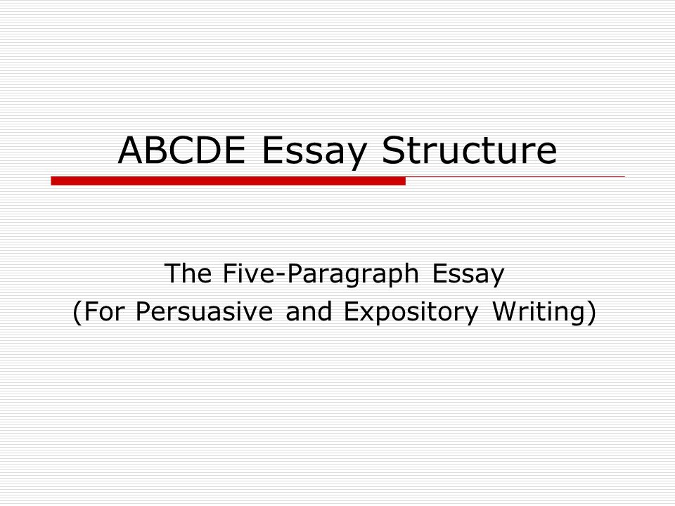The Five-Paragraph Essay (For Persuasive and Expository Writing)