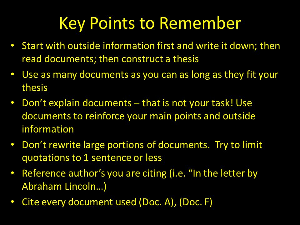 Key Points to Remember Start with outside information first and write it down; then read documents; then construct a thesis.