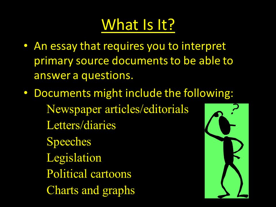 What Is It An essay that requires you to interpret primary source documents to be able to answer a questions.