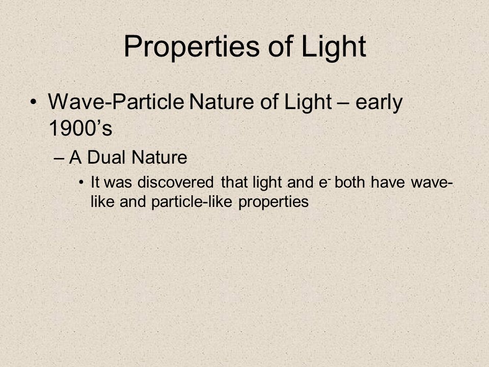 Properties of Light Wave-Particle Nature of Light – early 1900’s