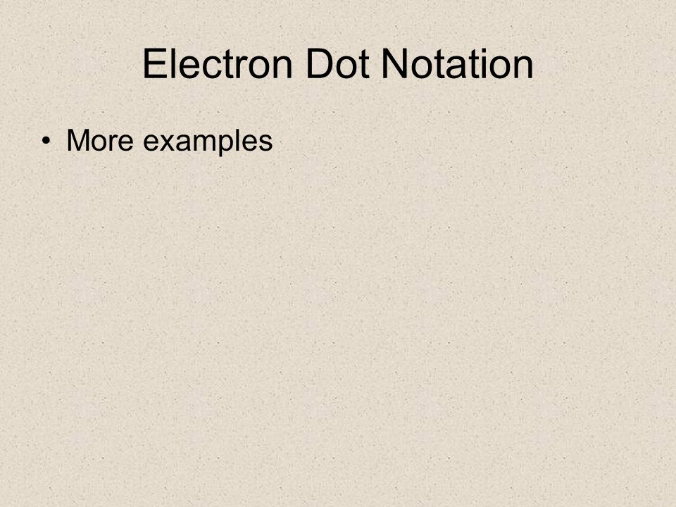 Electron Dot Notation More examples