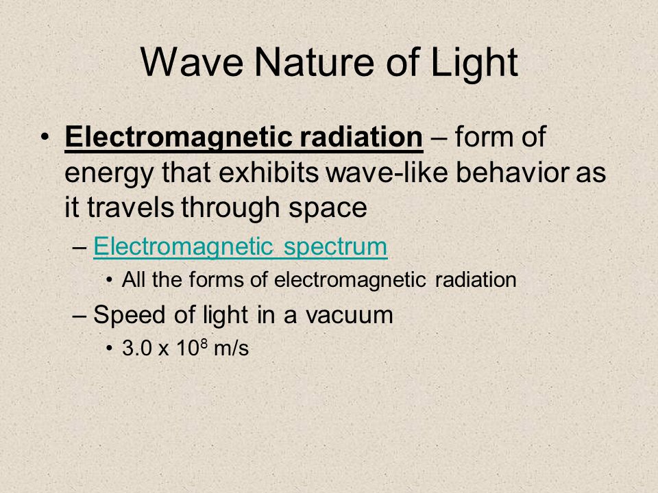 Wave Nature of Light Electromagnetic radiation – form of energy that exhibits wave-like behavior as it travels through space.