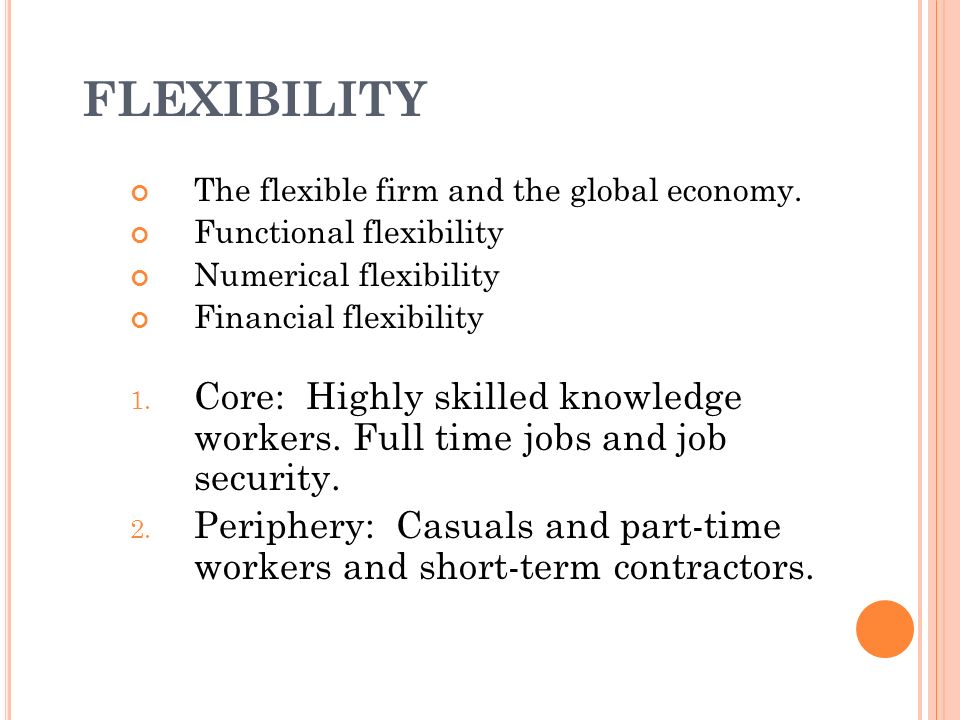 FLEXIBILITY The flexible firm and the global economy. Functional flexibility. Numerical flexibility.