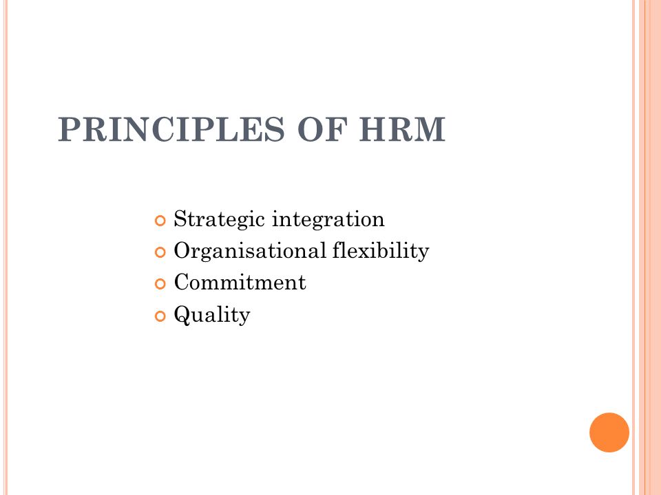 PRINCIPLES OF HRM Strategic integration Organisational flexibility