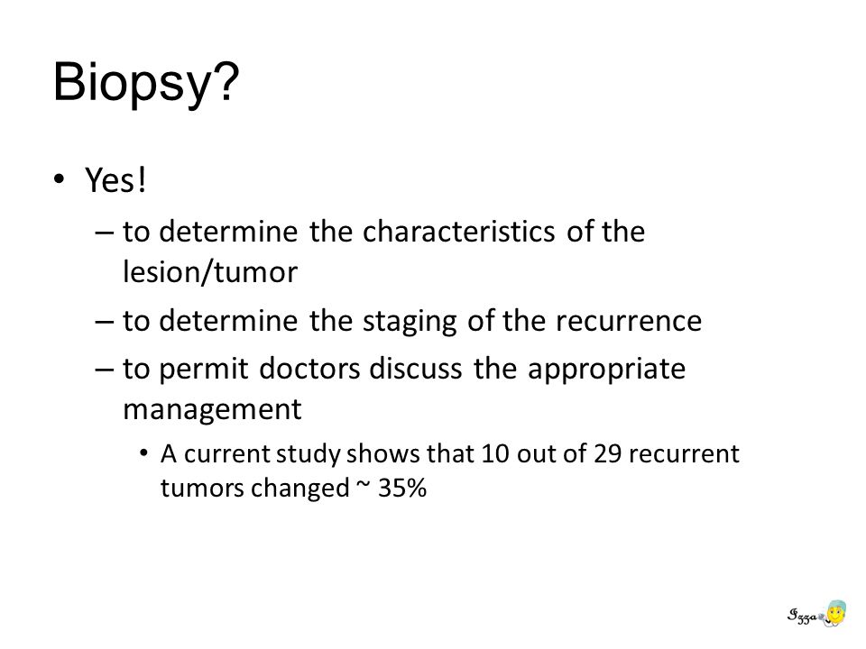 Biopsy Yes! to determine the characteristics of the lesion/tumor