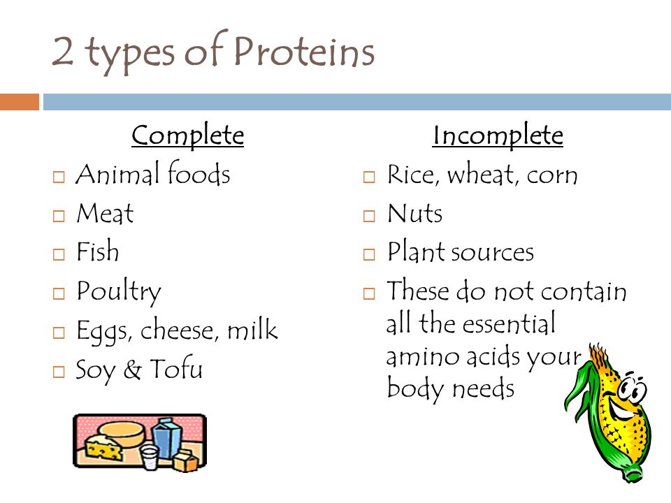 2 types of Proteins Complete Animal foods Meat Fish Poultry