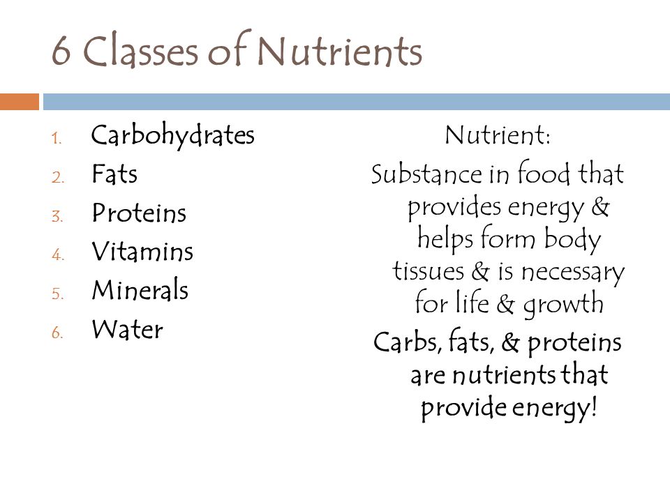 6 Classes of Nutrients Carbohydrates Fats Proteins Vitamins Minerals