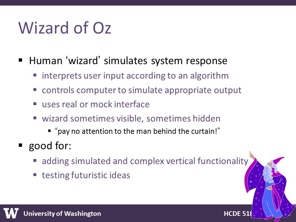 Wizard of Oz Human ‘wizard’ simulates system response good for:
