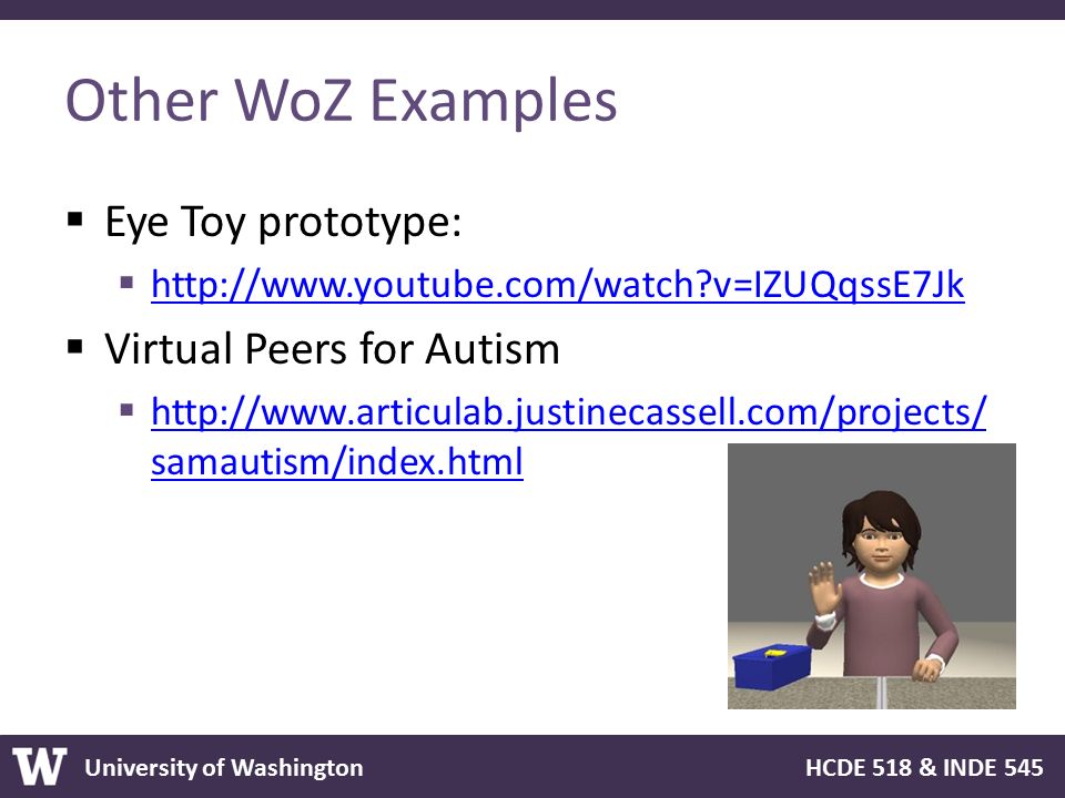 Other WoZ Examples Eye Toy prototype: Virtual Peers for Autism