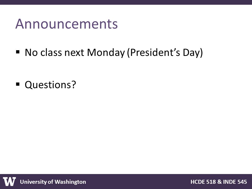 Announcements No class next Monday (President’s Day) Questions