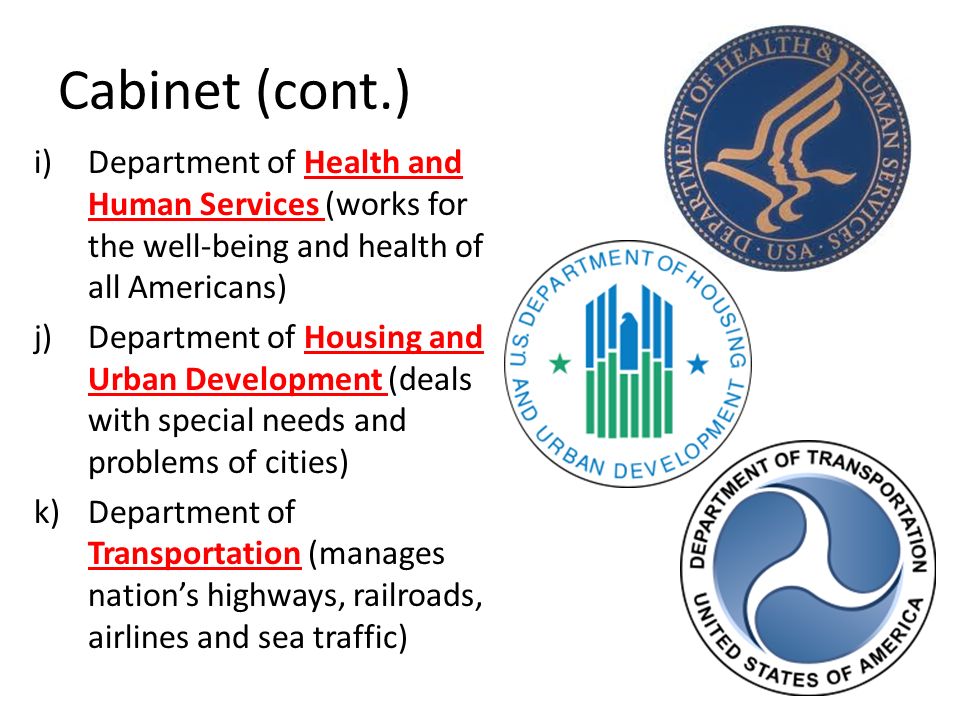 Cabinet (cont.) Department of Health and Human Services (works for the well-being and health of all Americans)