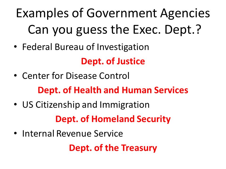 Examples of Government Agencies Can you guess the Exec. Dept.