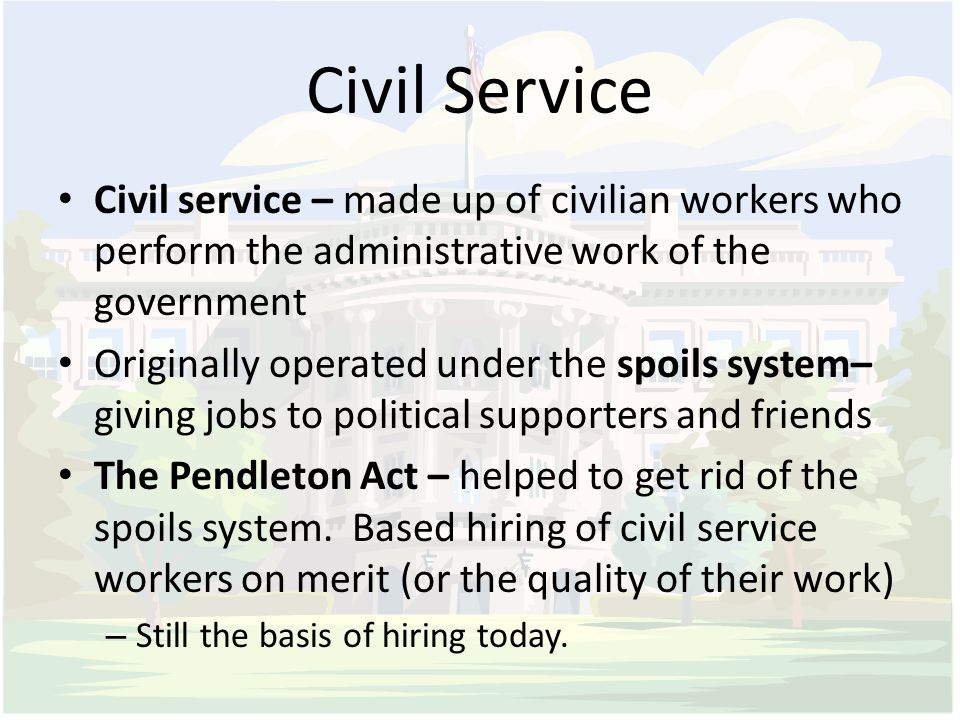 Civil Service Civil service – made up of civilian workers who perform the administrative work of the government.