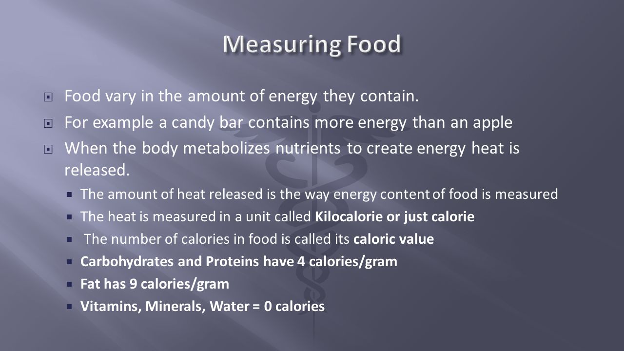 Measuring Food Food vary in the amount of energy they contain.