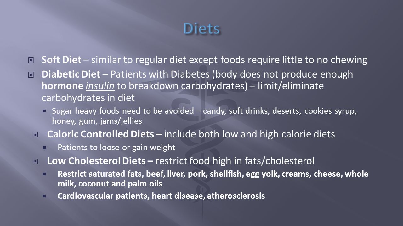 Diets Soft Diet – similar to regular diet except foods require little to no chewing.