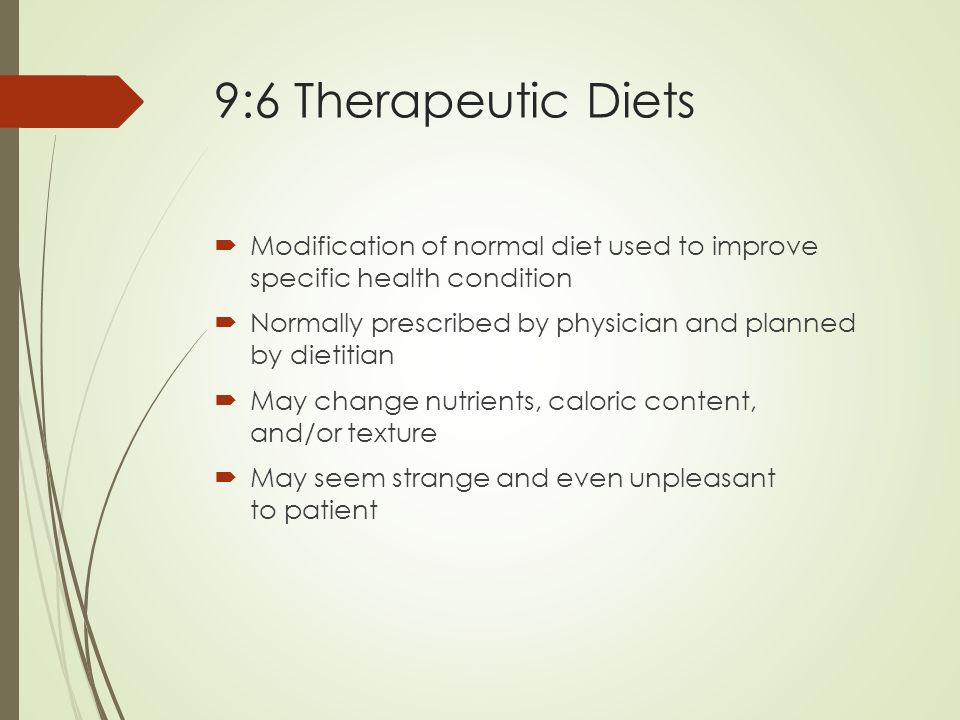 9:6 Therapeutic Diets Modification of normal diet used to improve specific health condition.