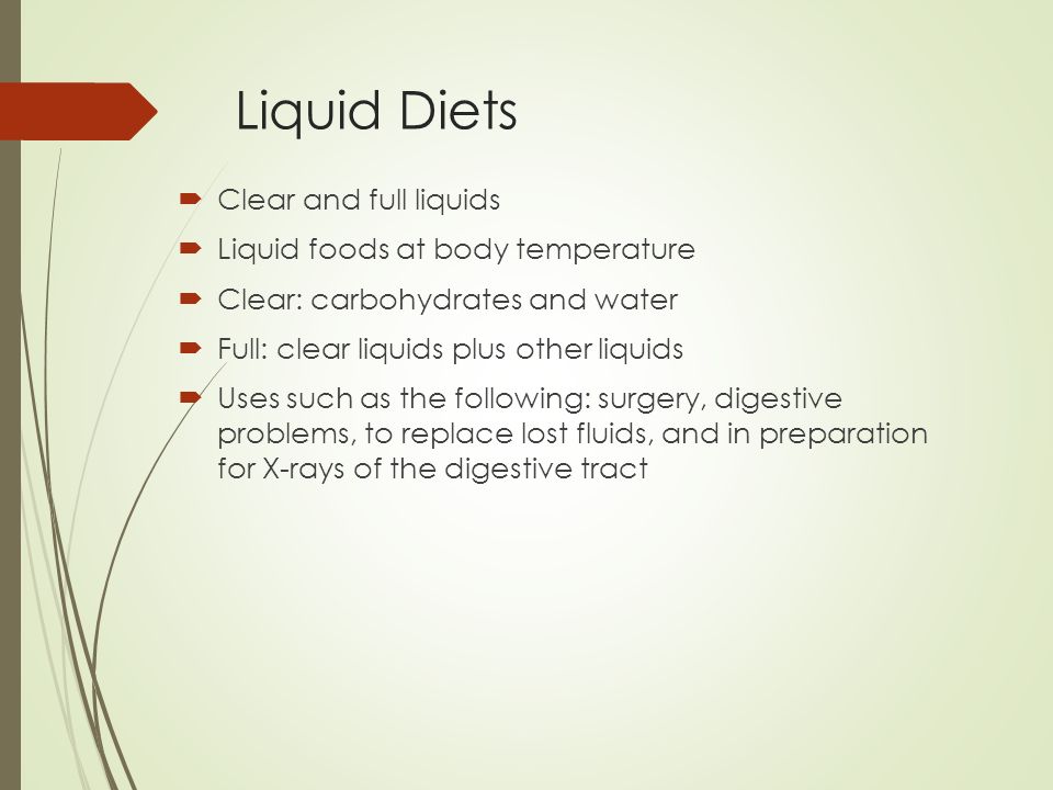 Liquid Diets Clear and full liquids Liquid foods at body temperature